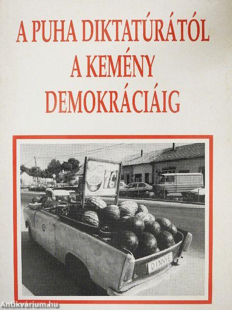 A puha diktatúrától a kemény demokráciáig