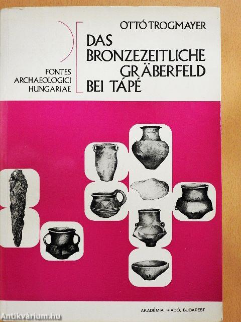 Das Bronzezeitliche Gräberfeld bei Tápé/Antropologische Auswertung des Bronzezeitlichen Gräberfelds bei Tápé