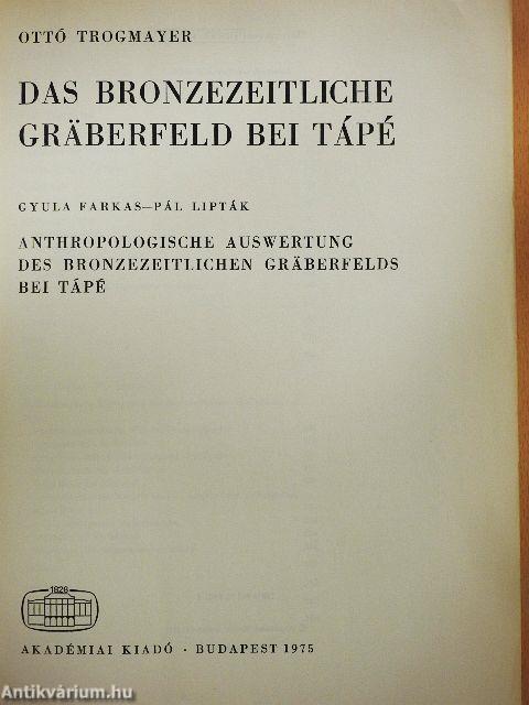 Das Bronzezeitliche Gräberfeld bei Tápé/Antropologische Auswertung des Bronzezeitlichen Gräberfelds bei Tápé