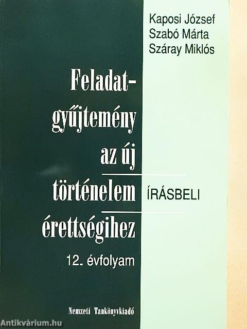 Feladatgyűjtemény az új történelem érettségihez - Írásbeli/12. évfolyam