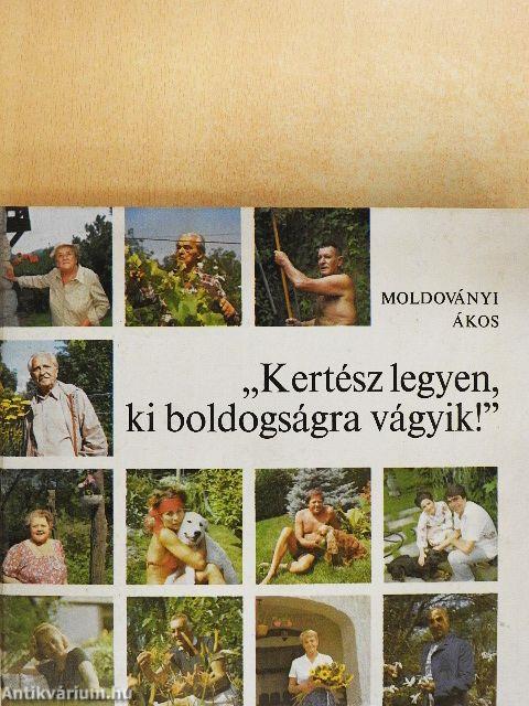 "Kertész legyen, ki boldogságra vágyik!"