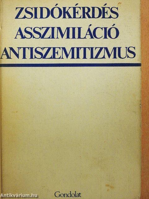 Zsidókérdés, asszimiláció, antiszemitizmus