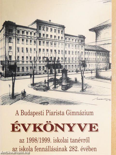 A Budapesti Piarista Gimnázium Évkönyve az 1998/1999. iskolai tanévről az iskola fennállásának 282. évében