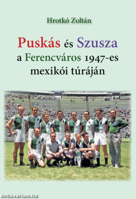 Puskás és Szusza  a Ferencváros 1947-es mexikói túráján