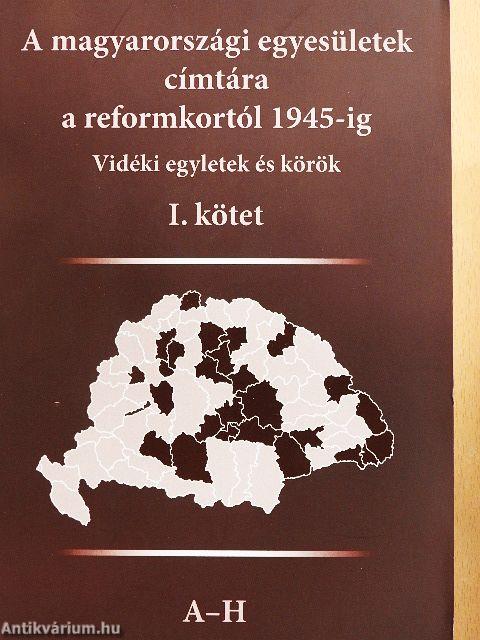 A Magyarországi Egyesületek címtára a reformkortól 1945-ig I-III.
