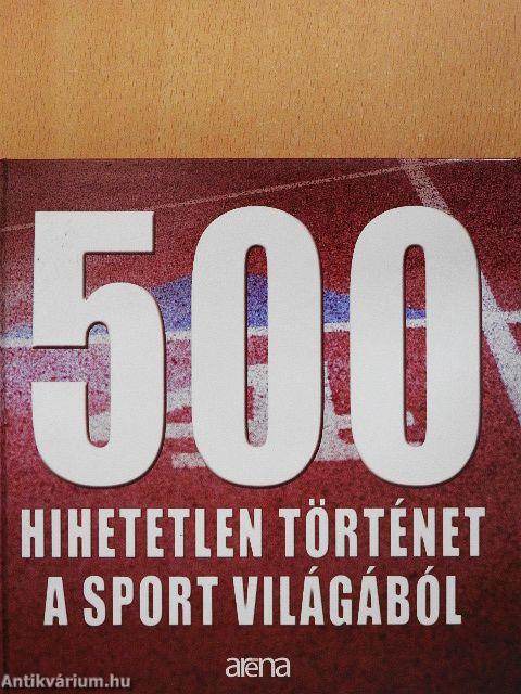 500 hihetetlen történet a sport világából