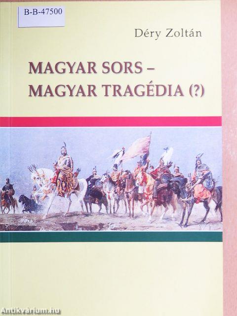 Magyar sors - magyar tragédia (?)