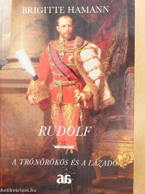 Rudolf - a trónörökös és a lázadó