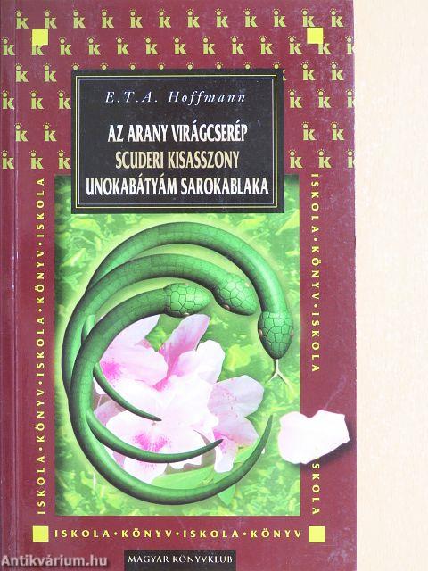 Az arany virágcserép/Scuderi kisasszony/Unokabátyám sarokablaka