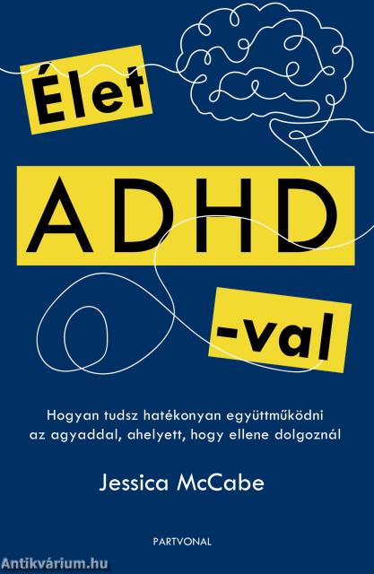 Élet ADHD-val - Hogyan tudsz hatékonyan együttműködni az agyaddal, ahelyett, hogy ellene dolgoznál