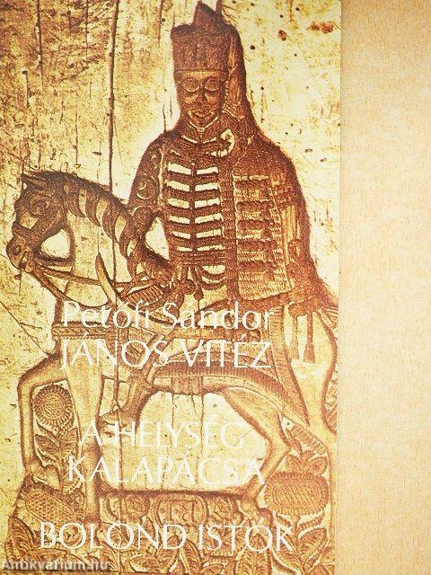 János vitéz/A helység kalapácsa/Bolond Istók