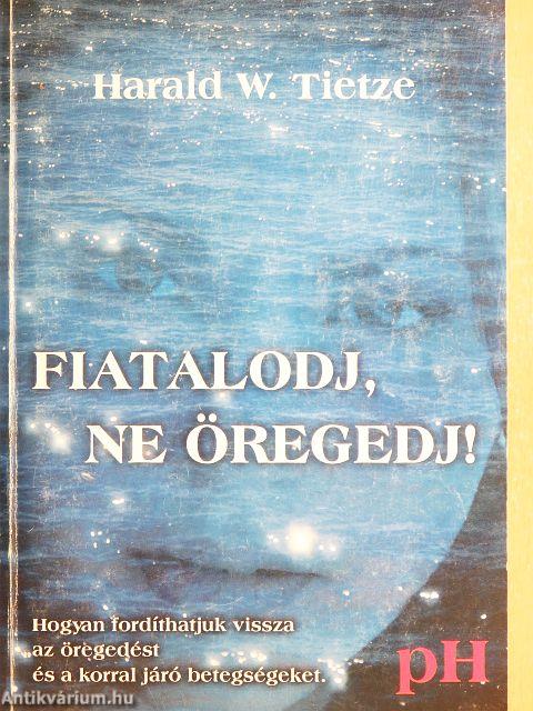 Fiatalodj, ne öregedj!