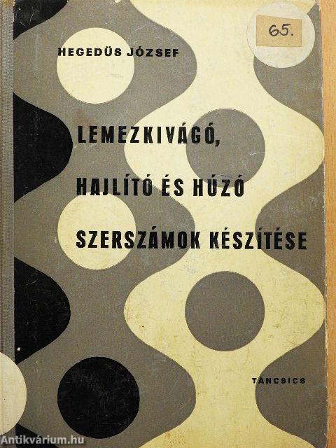 Lemezkivágó, hajlító és húzó szerszámok készítése