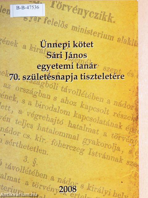 Ünnepi kötet Sári János egyetemi tanár 70. születésnapja tiszteletére