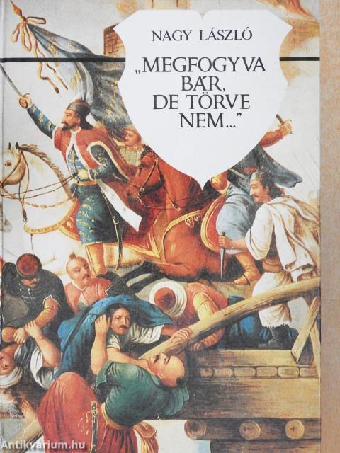 "Megfogyva bár, de törve nem..."