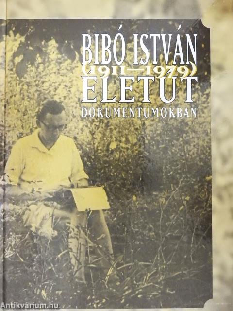 Bibó István (1911-1979) életút dokumentumokban