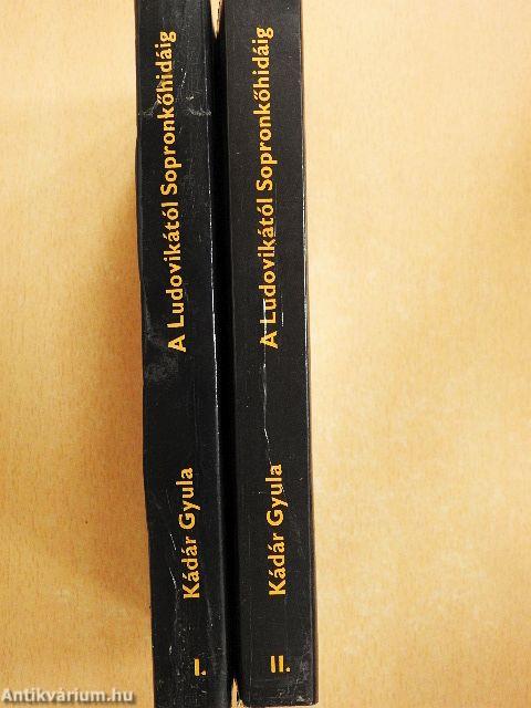 A Ludovikától Sopronkőhidáig I-II.