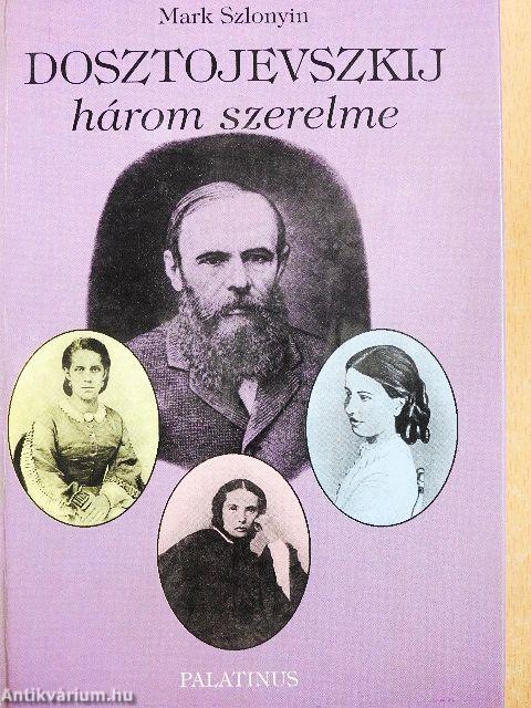 Dosztojevszkij három szerelme