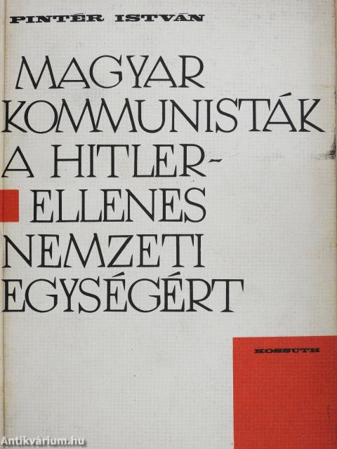 Magyar kommunisták a Hitler-ellenes nemzeti egységért