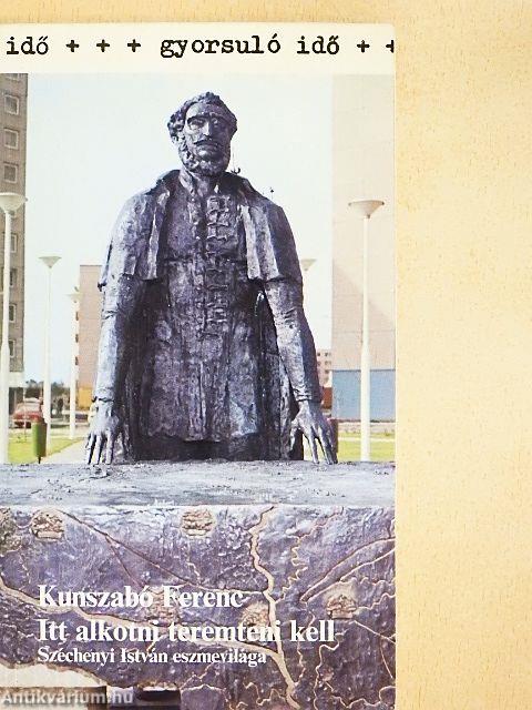 "Itt alkotni teremteni kell"