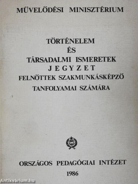 Történelem és társadalmi ismeretek jegyzet felnőttek szakmunkásképző tanfolyamai számára
