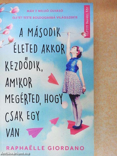 A második életed akkor kezdődik, amikor megérted, hogy csak egy van