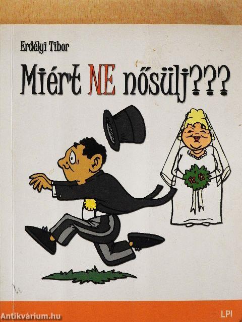 Miért NE nősülj???