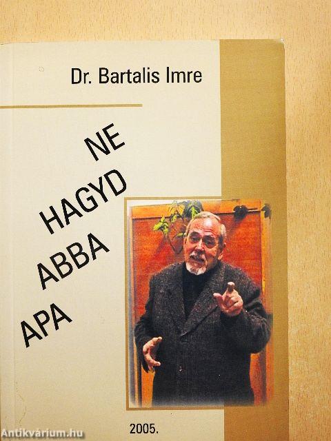 Ne hagyd abba apa/Mindig az igazat, csakis az igazat