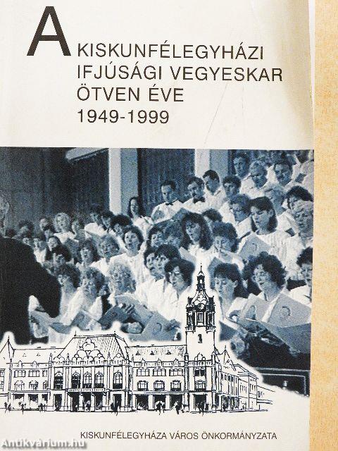 A Kiskunfélegyházi Ifjúsági Vegyeskar ötven éve