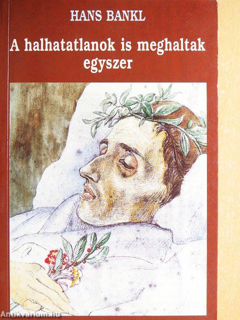 A halhatatlanok is meghaltak egyszer