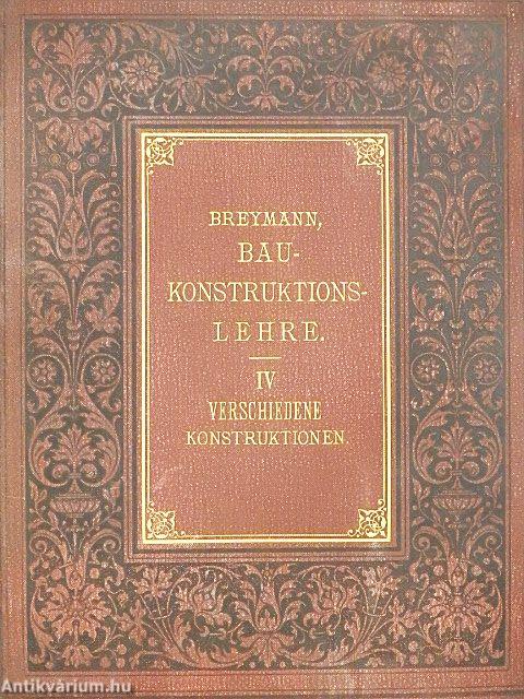 Allgemeine Baukonstruktionslehre mit besonderer Beziehung auf das Hochbauwesen IV. (gótbetűs)