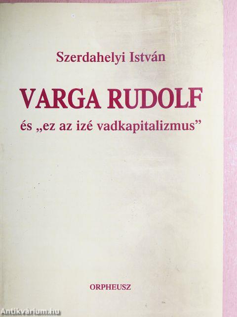 Varga Rudolf és "ez az izé vadkapitalizmus"