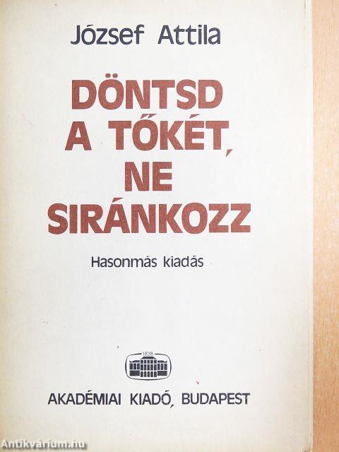 Döntsd a tőkét, ne siránkozz/Egy verseskönyv születése