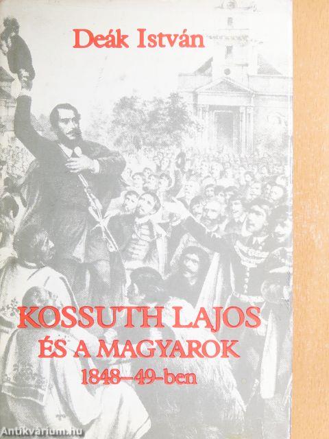 Kossuth Lajos és a magyarok 1848-49-ben