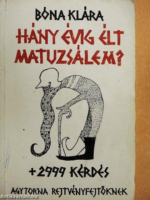 Hány évig élt Matuzsálem? + 2999 kérdés