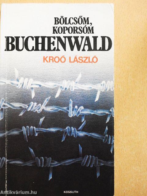 Bölcsőm, koporsóm Buchenwald