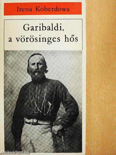 Garibaldi, a vörösinges hős
