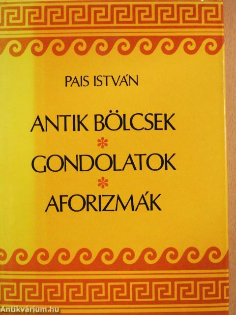 Antik bölcsek, gondolatok, aforizmák (dedikált példány)