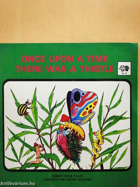 Once Upon a Time There Was a Thistle