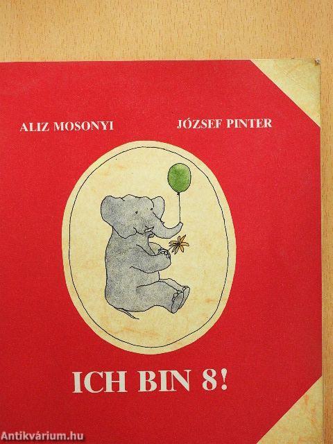 Ich bin 8!