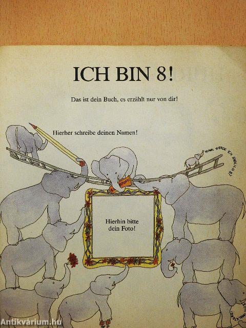 Ich bin 8!