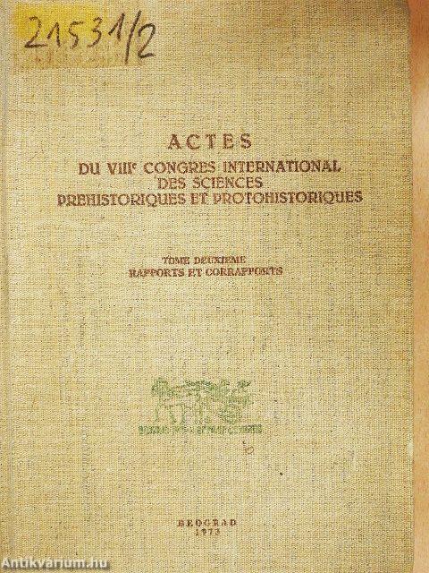 Actes du VIIIe Congres International des Sciences Prehistoriques et Protohistoriques II.