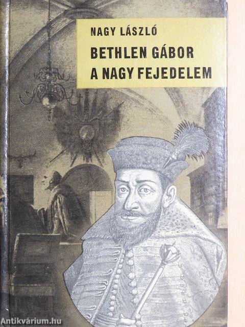 Bethlen Gábor, a nagy fejedelem