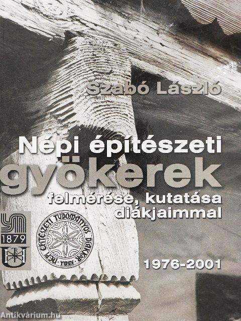 Népi építészeti gyökerek felmérése, kutatása diákjaimmal