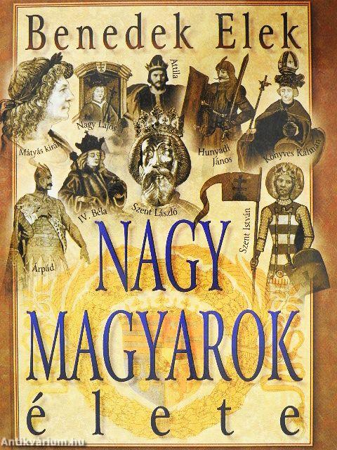 Nagy magyarok élete I.