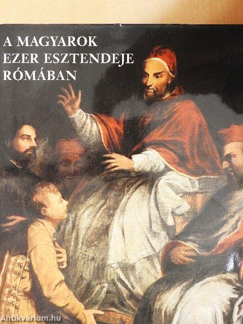 A magyarok ezer esztendeje Rómában