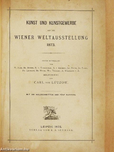 Kunst und Kunstgewerbe auf der wiener Weltausstellung 1873.