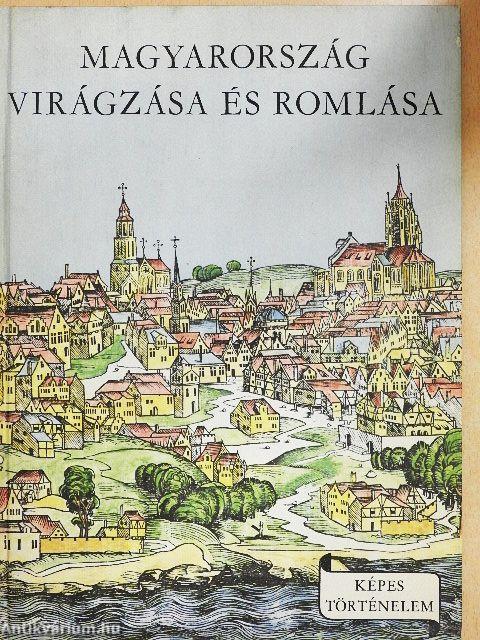 Magyarország virágzása és romlása