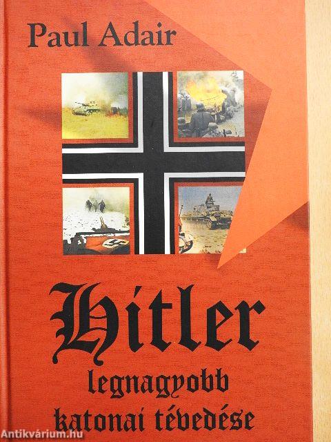 Hitler legnagyobb katonai tévedése