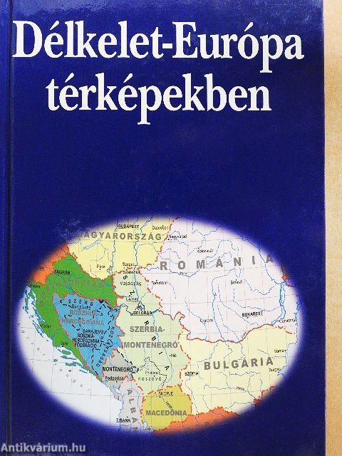 Délkelet-Európa térképekben